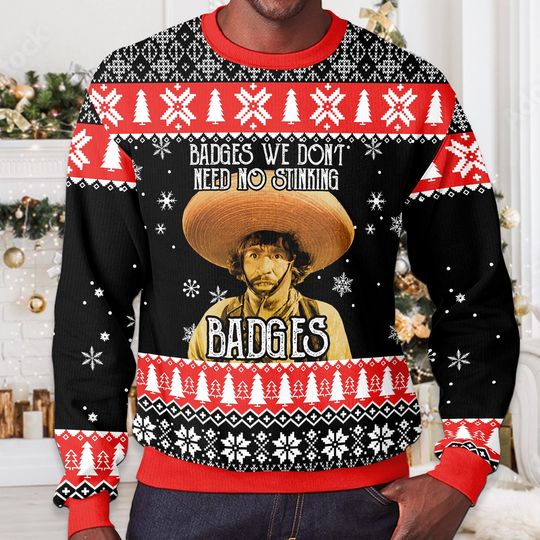 Gold Hat Badges We Dont Need No Stinking Badges Christmas Ugly Sweater - Image 12