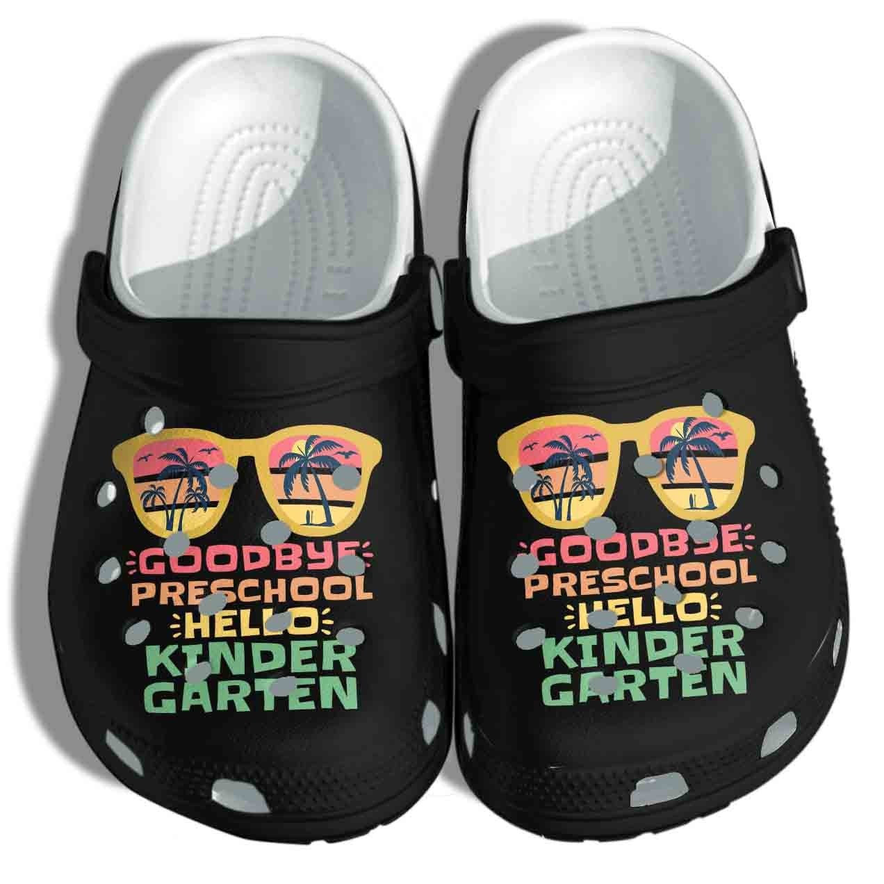 Goodbye Preschool Hello Kindergarten Shoes - Teacher Student Kids Clog Birthday Gift For Men Women