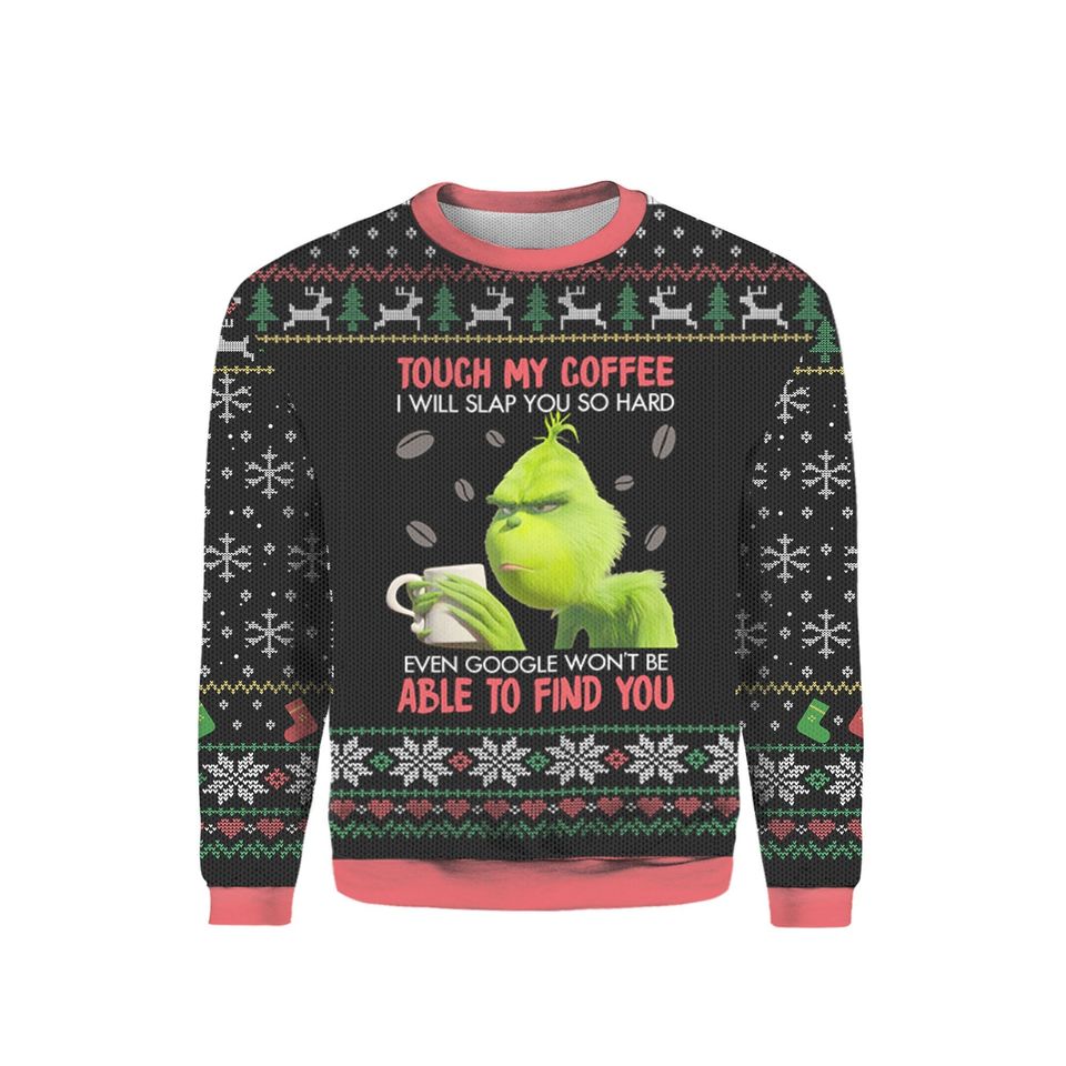 Grinch Don't Touch My Coffee Christmas Ugly Xmas Sweater Hoodie 3D Sweater