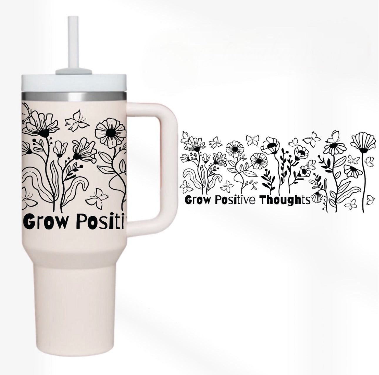 Grow Positive Flower Custom Stanley Cup 40 oz 30 oz Tumbler With HandleTVC2301747