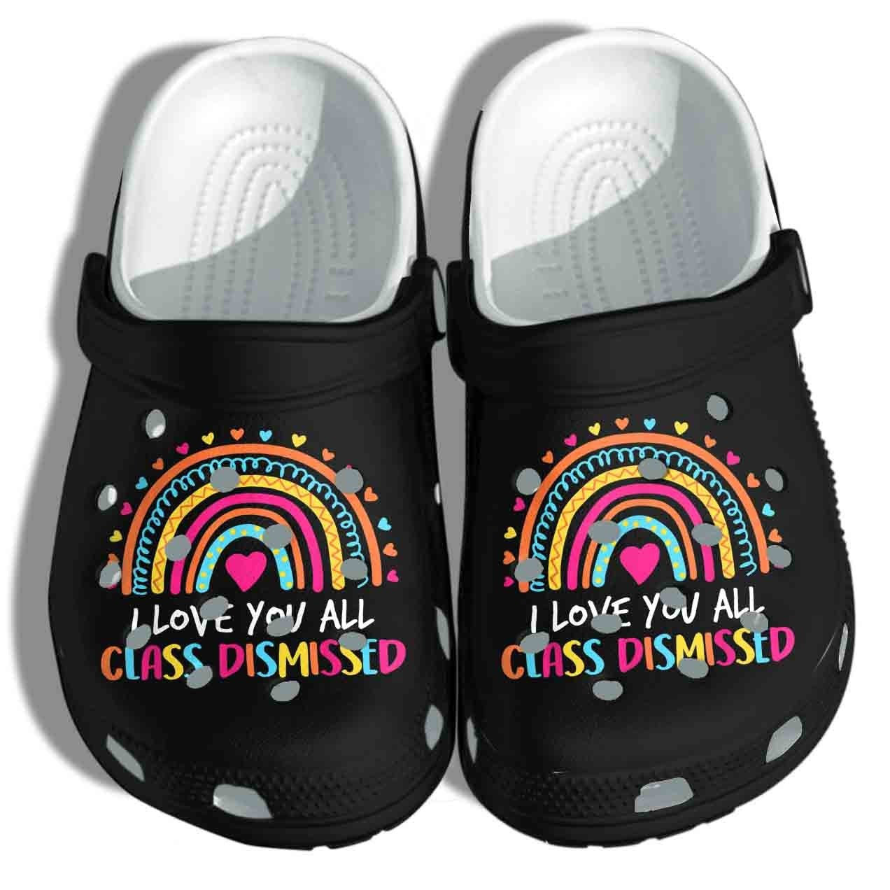 I Love You All Shoes - Class Dismissed Clog Birthday Gift For Boy Girl Teacher