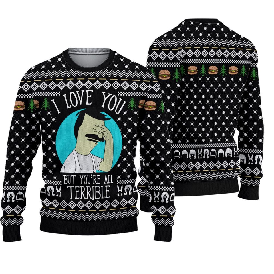 I Love You But You're All Terrible Ugly Christmas Sweater