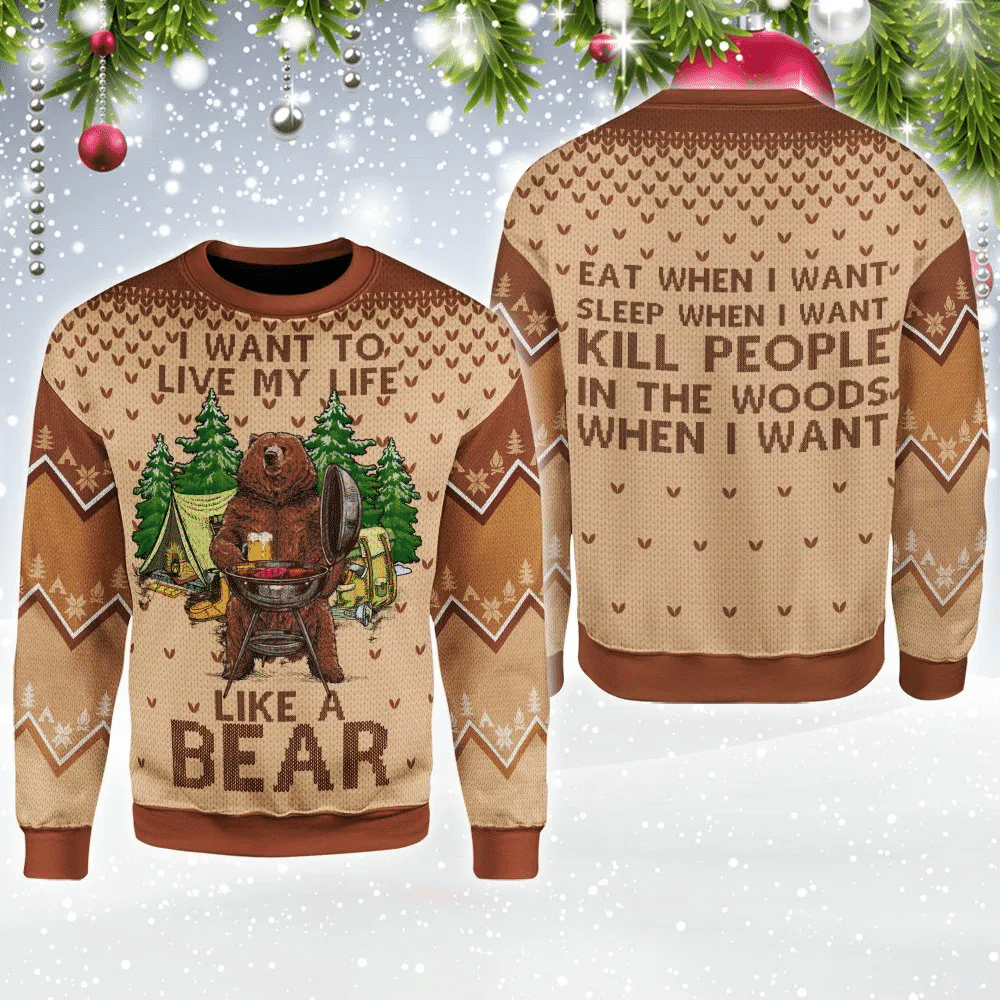 I Want To Live My Life Like A Bear Ugly Christmas Sweater Adult 3D Funny Matching for family
