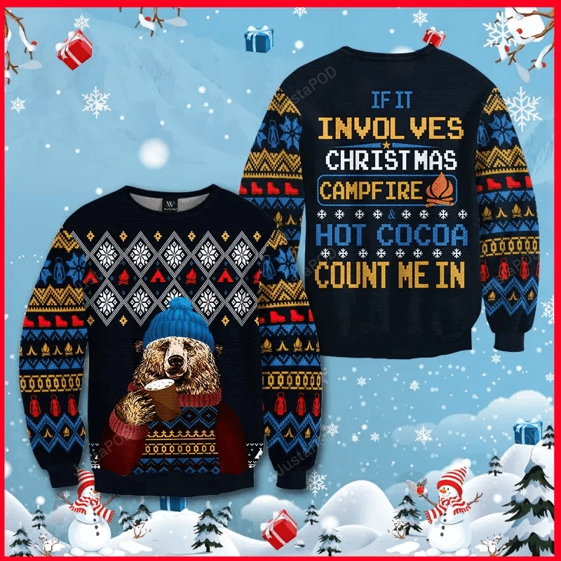 If It Involves Christmas, Campfire &Amp;Amp; Hot Cocoa Count Me In Ugly Christmas Sweater Adult 3D Funny Matching for family