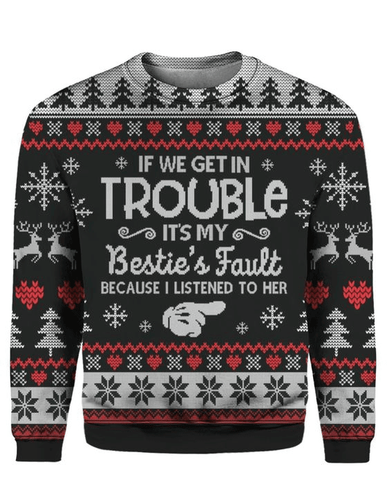If We Get In Trouble Ugly Christmas Sweater Adult 3D Funny Matching for family