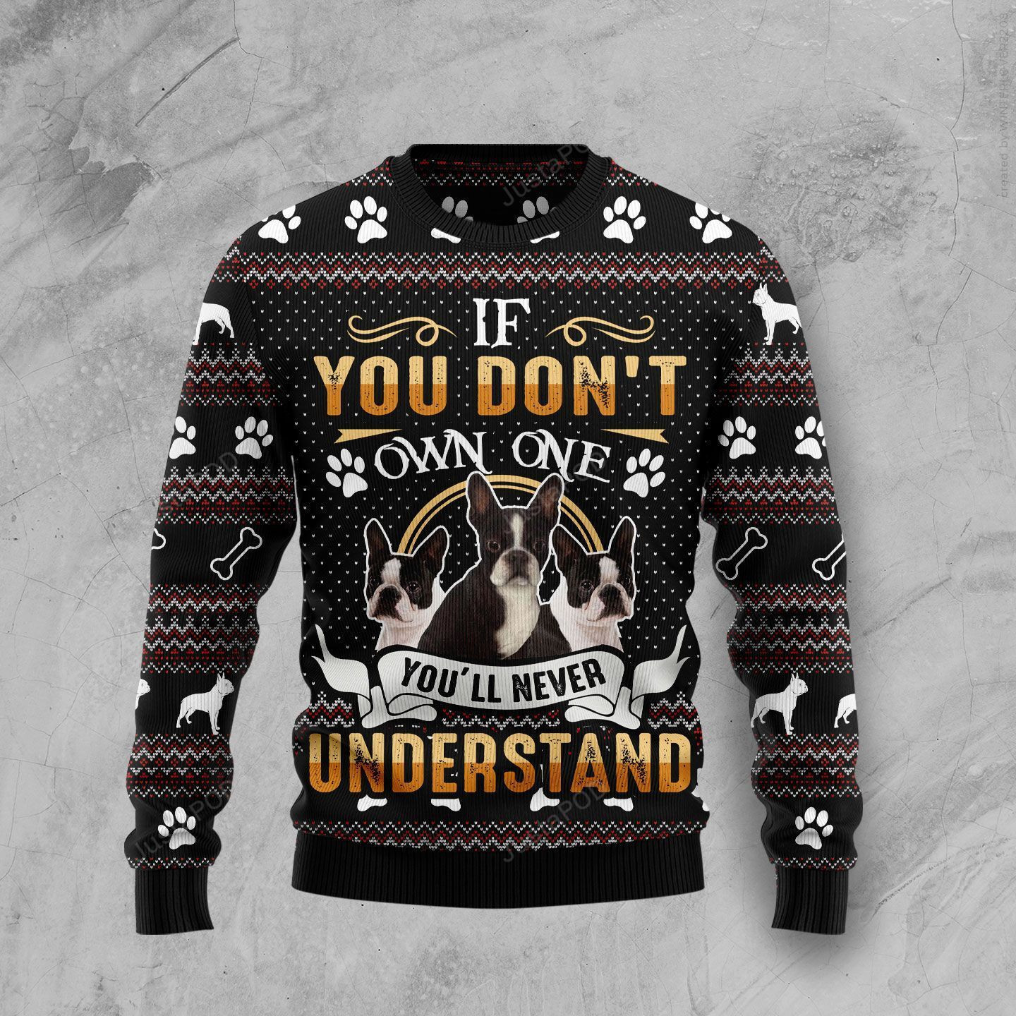 If You Don?T Own One You'Ll Never Understand Boston Terrier Ugly Christmas Sweater Adult 3D Funny Matching for family