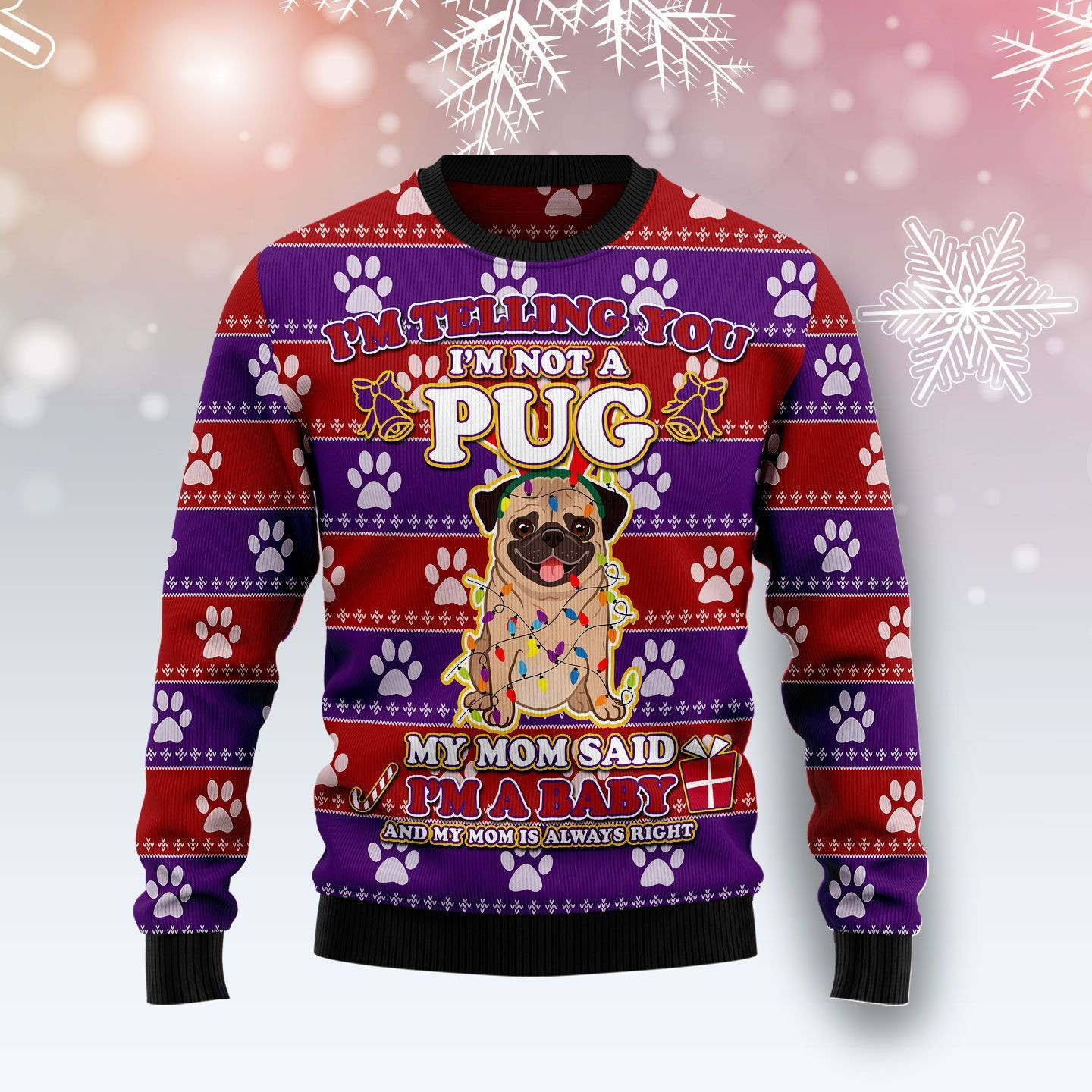Ii'M Not A Pug Mom Said I'M A Baby Ugly Christmas Sweater Adult 3D Funny Matching for family
