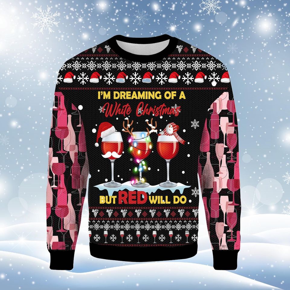 I'm Dreaming Of A White Christmas But Red Will Do Ugly Christmas Sweater
