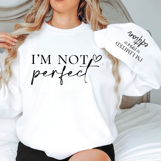 I'm Not Perfect I'm Limitted Edition - Personalized Sweatshirt - Image 5