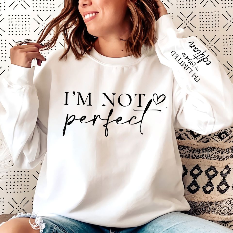 I'm Not Perfect I'm Limitted Edition - Personalized Sweatshirt - Image 3