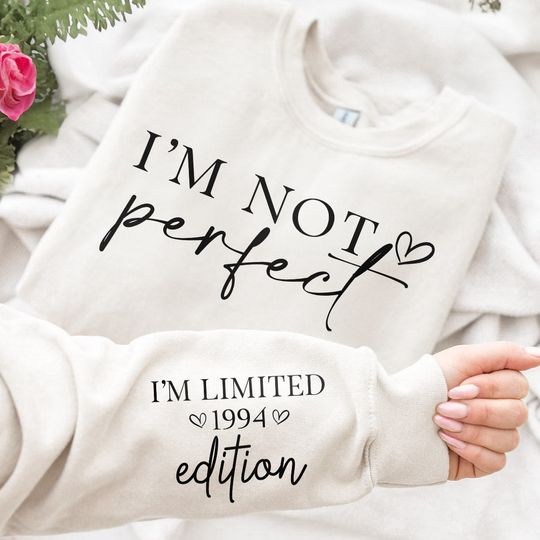 I'm Not Perfect I'm Limitted Edition - Personalized Sweatshirt - Image 4