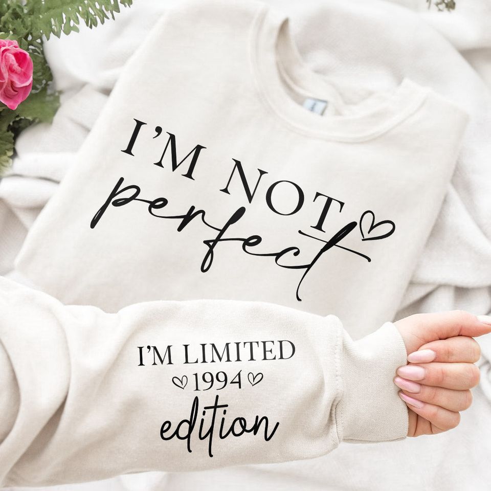 I'm Not Perfect I'm Limitted Edition - Personalized Sweatshirt