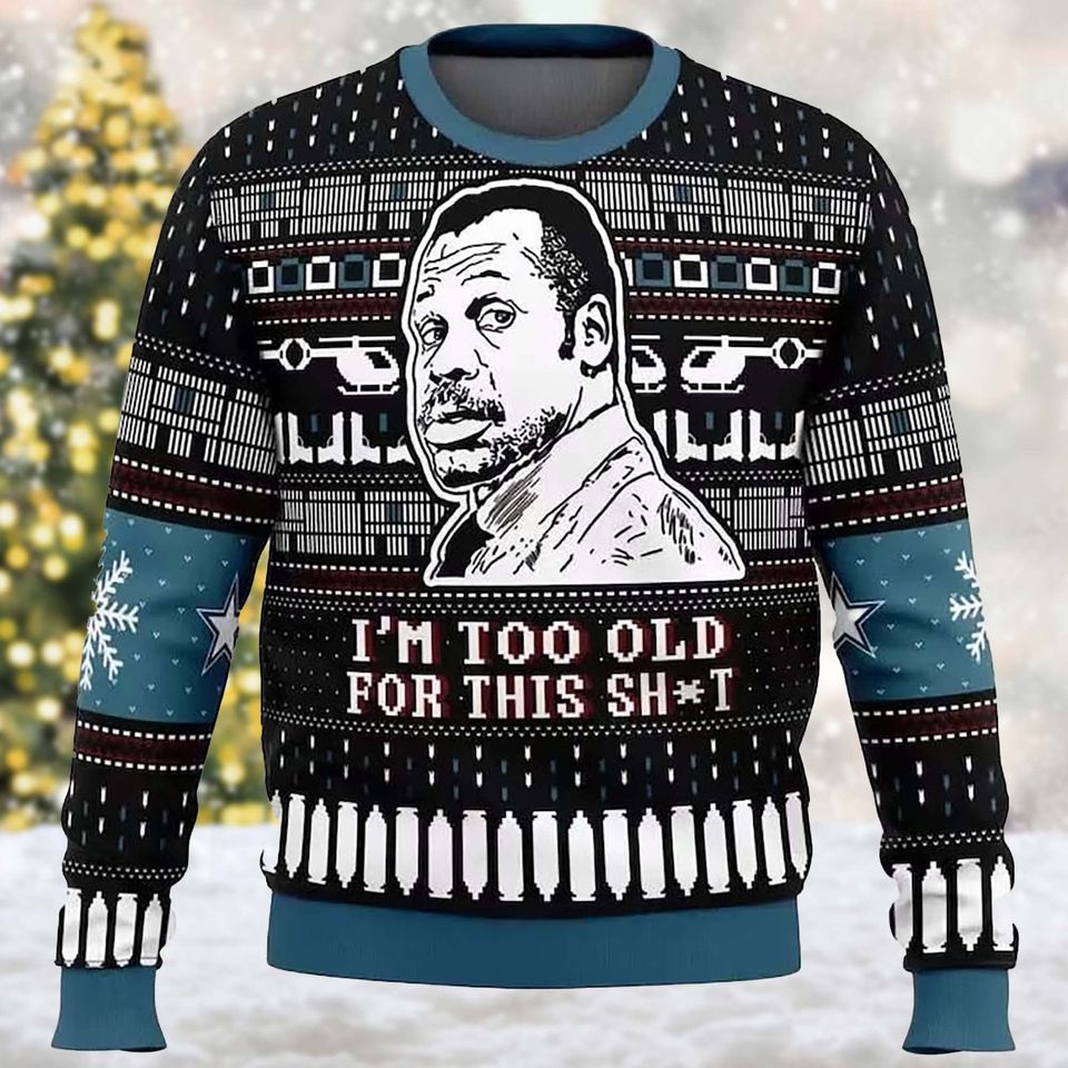 Im Too Old For This Sh*t 3D Sweater, Movie Christmas 3D Sweater, Xmas Gift