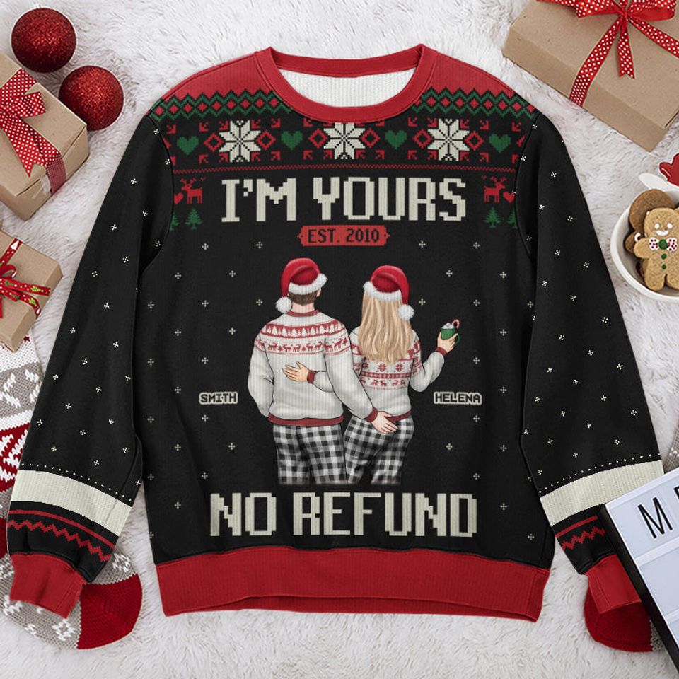 I'm Yours And No Refund - Couple Personalized Ugly Sweatshirt - Christmas Gift For Husband Wife, Anniversary