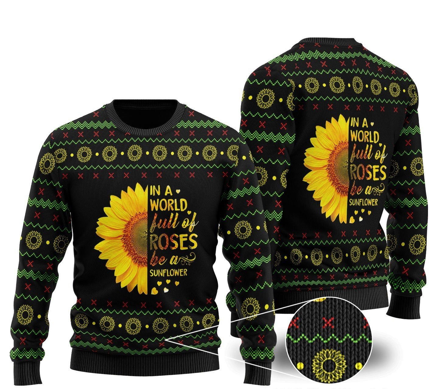 In A World Full Of Roses Be A Sunflower Ugly Christmas Sweater Adult 3D Funny Matching for family