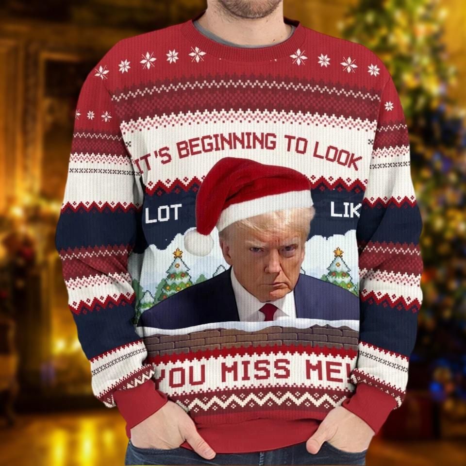 Its Beginning To Look Like You Miss Me Christmas Ugly Sweater, Election Sweatshirt