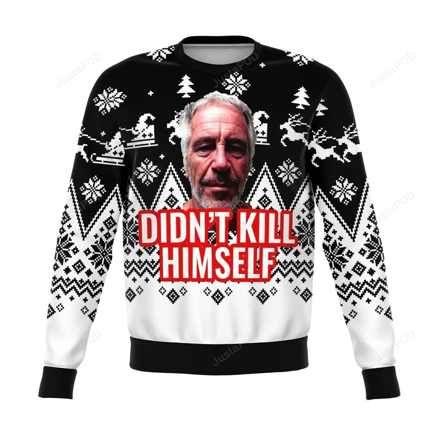 Jeffrey Epstein Didnt Kill Himself Ugly Christmas Sweater Adult 3D Funny Matching for family