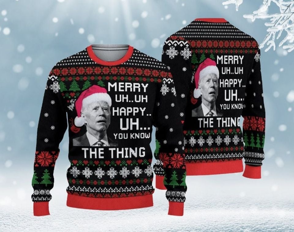 Joe Biden Christmas Ugly Sweater - UH UH You Know The Thing