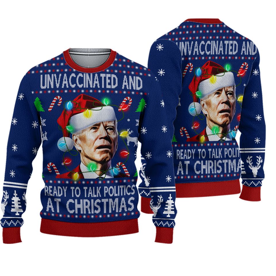 Joe Biden Funny Ugly Christmas Sweater, UnVaccinated And Ready To Talk P.olitics At Christmas