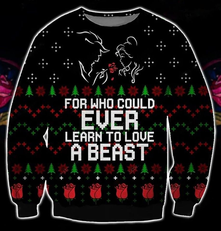 Learn To Love A Beast Christmas Ugly Christmas Over Print Sweater Apparel,Xmas Sweater, Xmas 2022 Gift,Christmas Gift,Christmas Gift Sweater