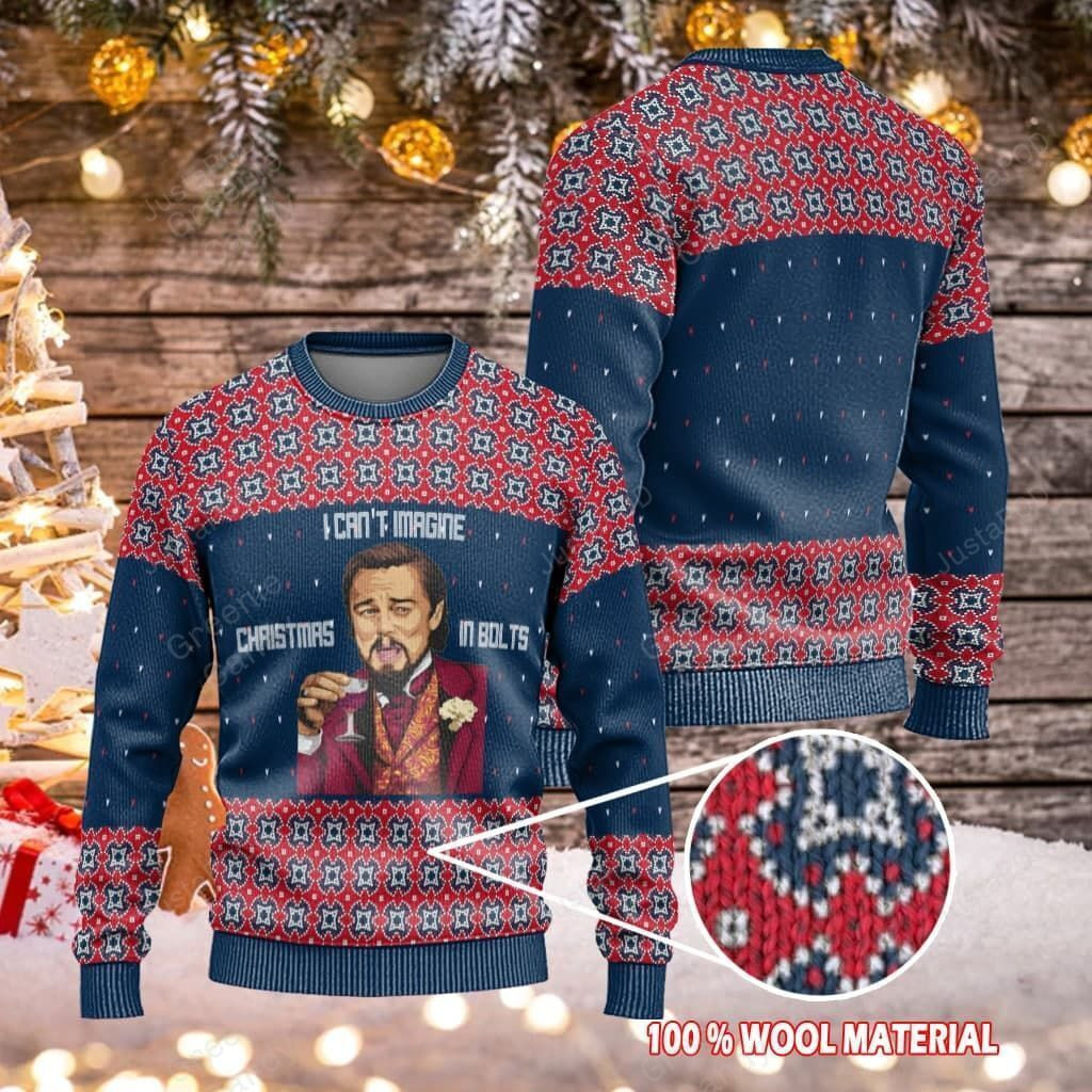 Leonardo Dicaprio Django Unchained I Can'T Imagine Christmas In Bolts Ugly Christmas Sweater Adult 3D Funny Matching for family