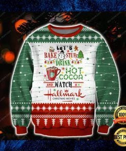 Let?S Bake Stuff Drink Hot Cocoa And Watch Hallmark Christmas Movies Ugly Christmas Sweater Adult 3D Funny Matching for family