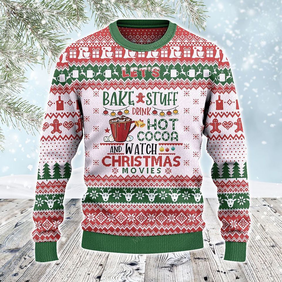 Let'S Bake Stuff Drink Hot Cocoa And Watch Ugly Christmas Sweater Apparel,Xmas Sweater, Xmas 2022 Gift,Christmas Gift,Christmas Gift Sweater