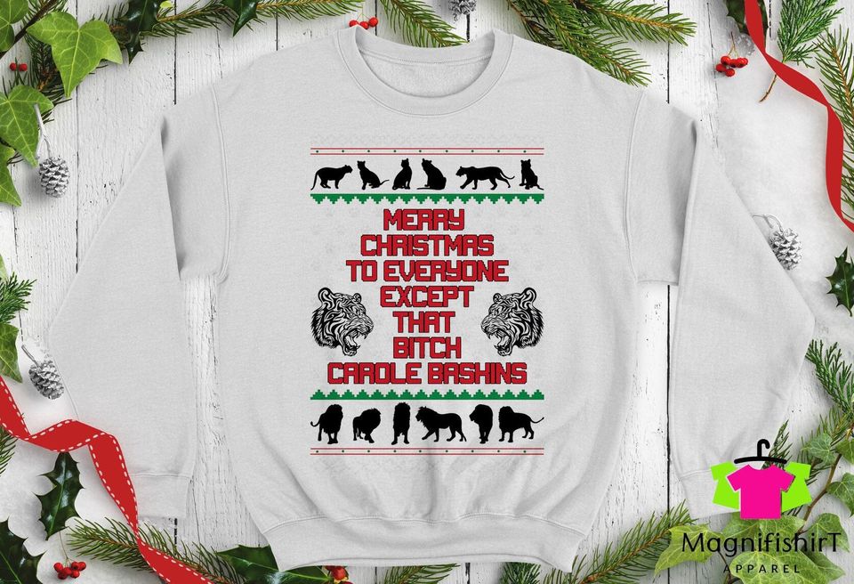 Merry Christmas Everyone Except bitch Carole Baskins Ugly Christmas Sweater