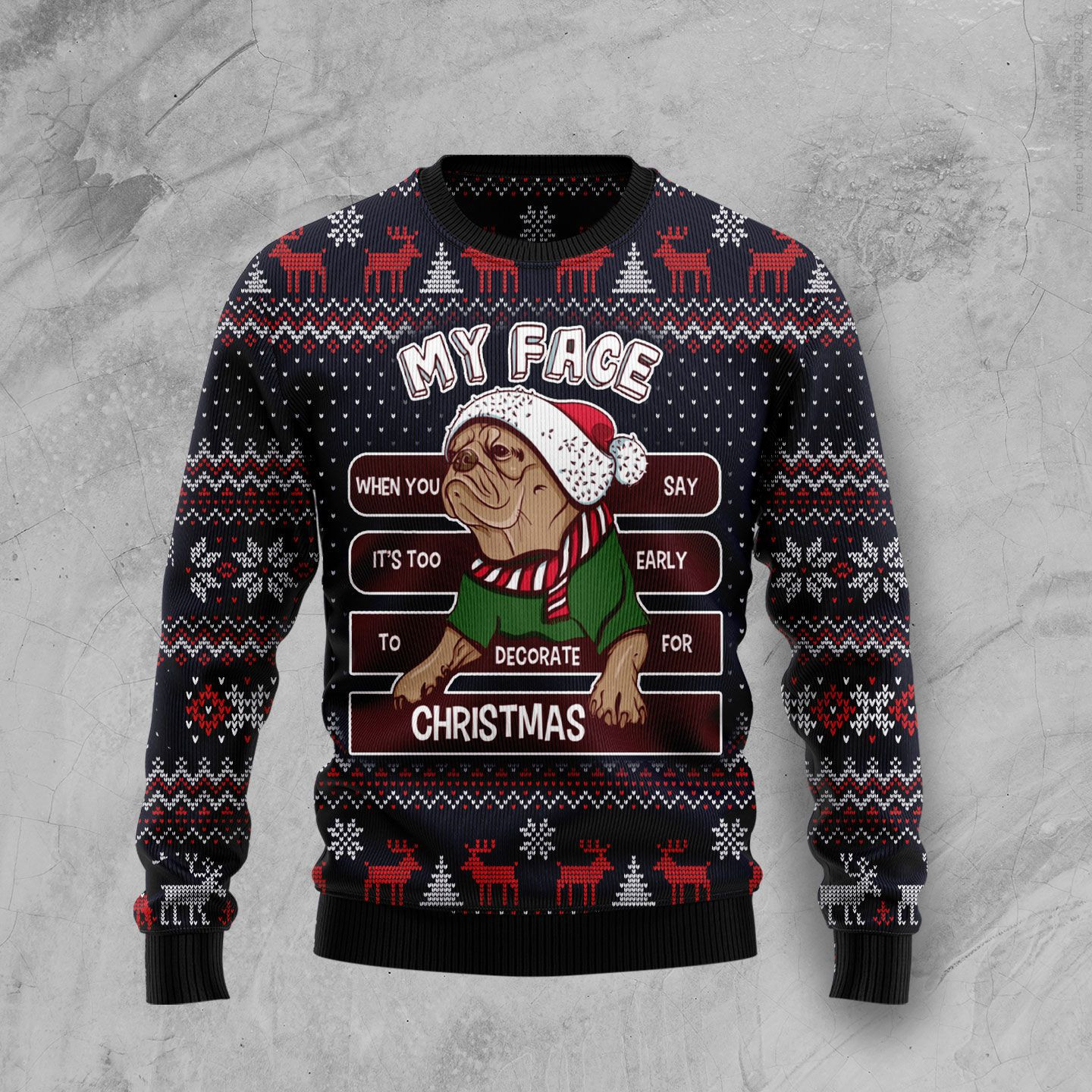 My Face When You Say Its Too Early To Decorate For Christmas Pug Ugly Christmas Sweater Adult 3D Funny Matching for family