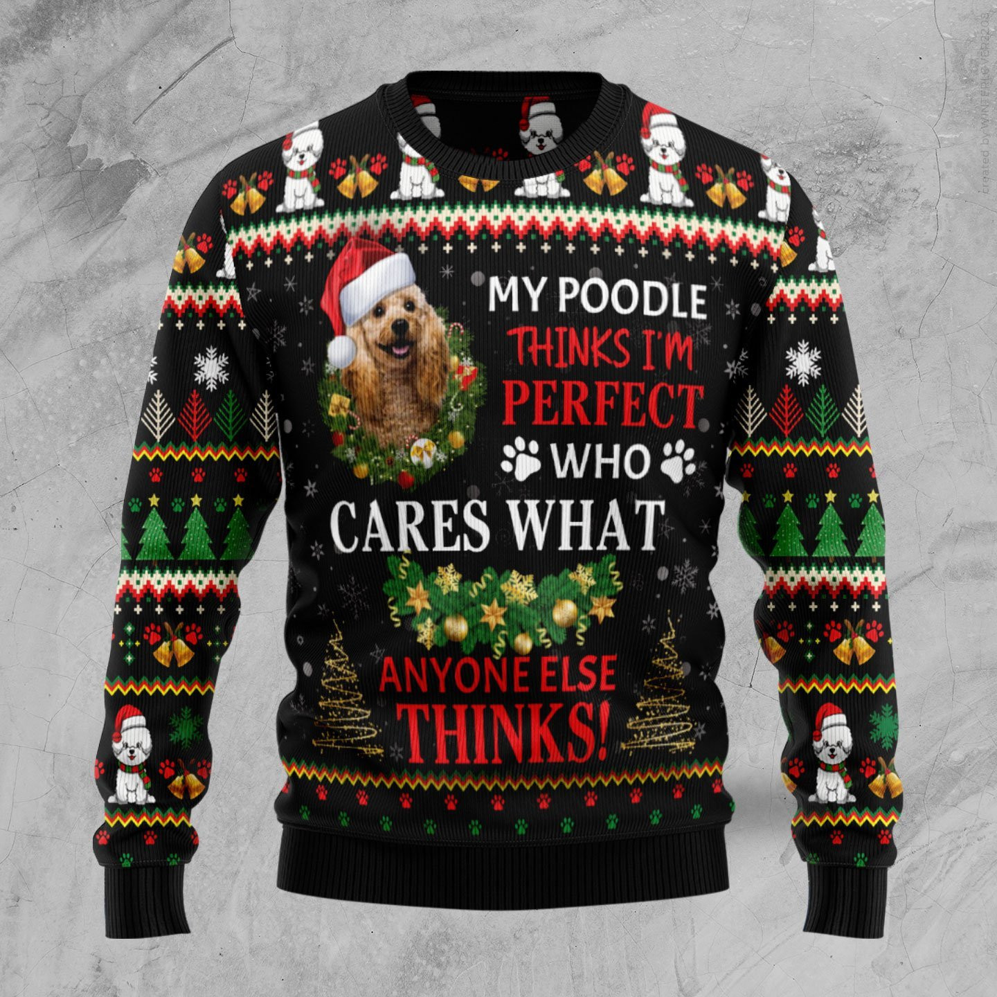 My Poodle Thinks Im Perfect Ugly Christmas Sweater Adult 3D Funny Matching for family