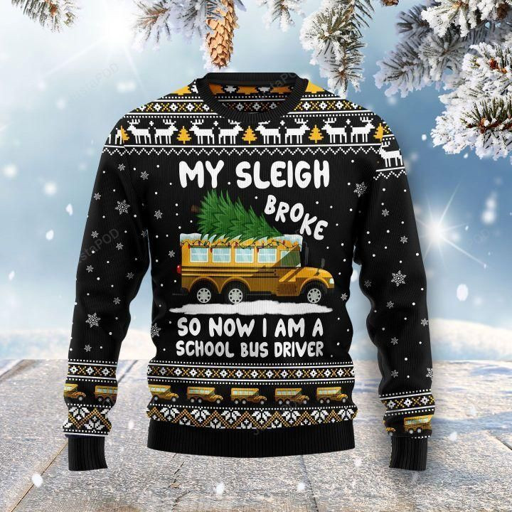 My Sleigh Broke So Now I Am A School Bus Driver Ugly Christmas Sweater Adult 3D Funny Matching for family