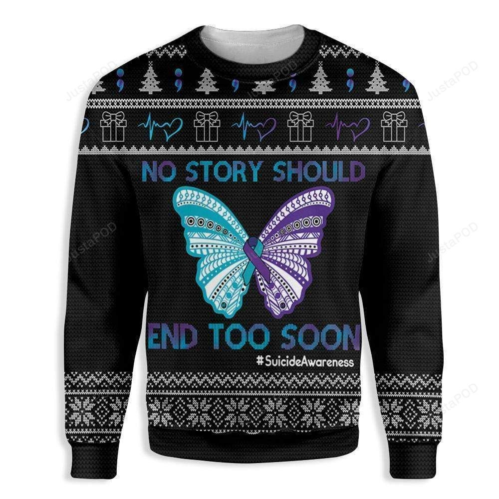 No Story Should End Too Soon Suicide Prevention Awareness Ugly Christmas Sweater Adult 3D Funny Matching for family