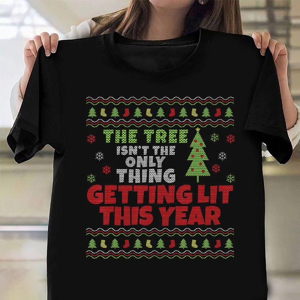 Only Thing Getting Lit This Year Ugly Christmas Sweater T-Shirt Funny Xmas Shirts Apparel - Image 2
