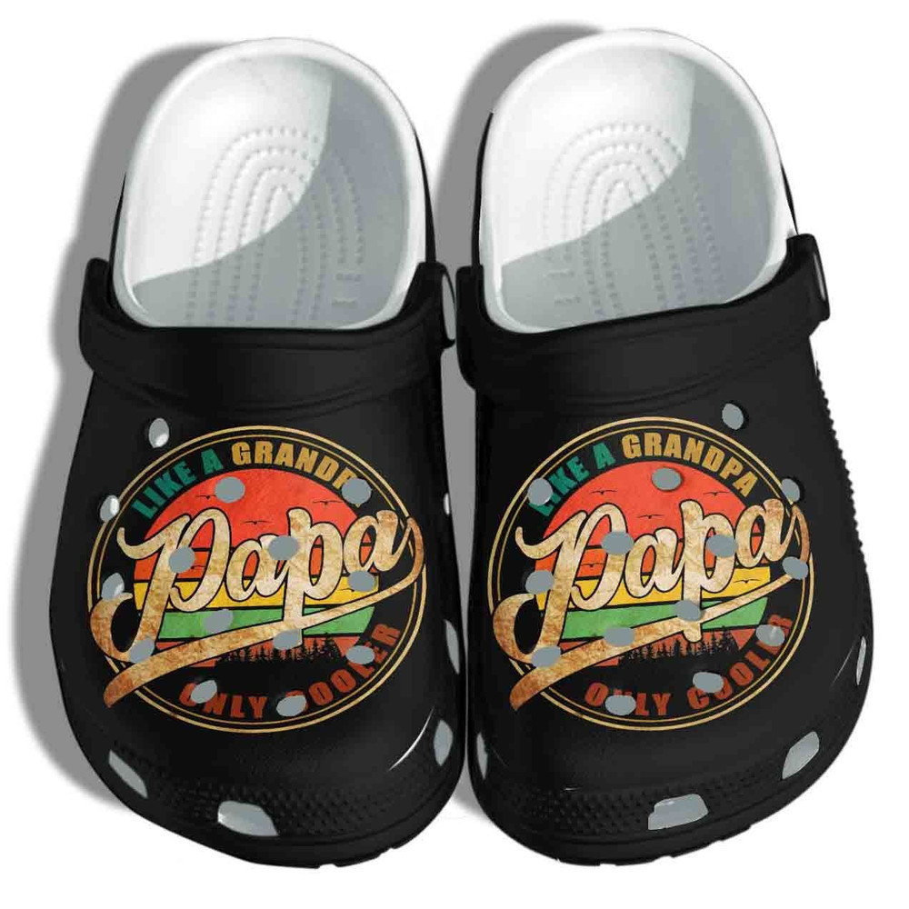Papa Like A Grandpa Only Cooler Gift For Lover Rubber clog Shoes Comfy Footwear