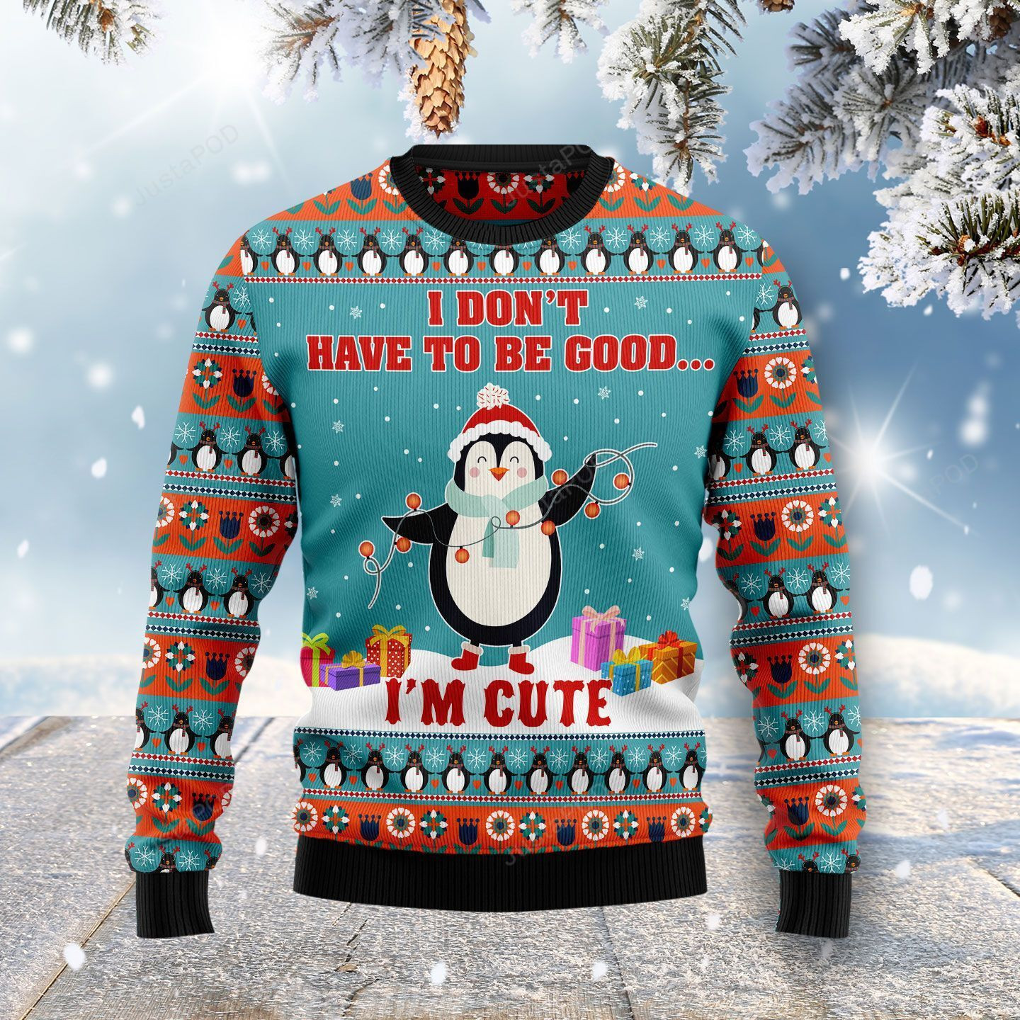 Penguins I Don'T Have To Be Good I'M Cute Ugly Christmas Sweater Adult 3D Funny Matching for family