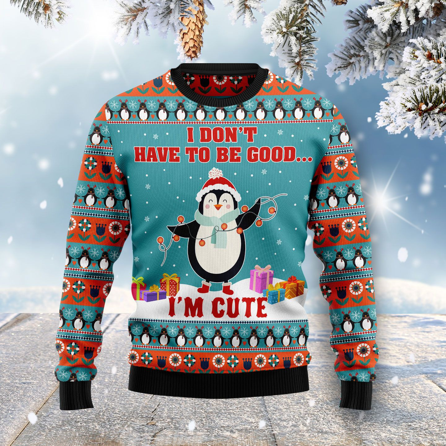 Penguins I Dont Have To Be Good Im Cute Ugly Christmas Sweater Adult 3D Funny Matching for family