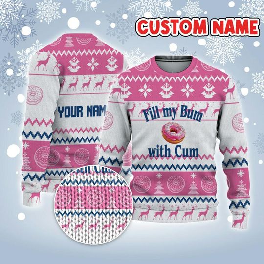 Personalized Fill My Bum With C*m Christmas Holiday Ugly Sweater Pink And White - Image 7