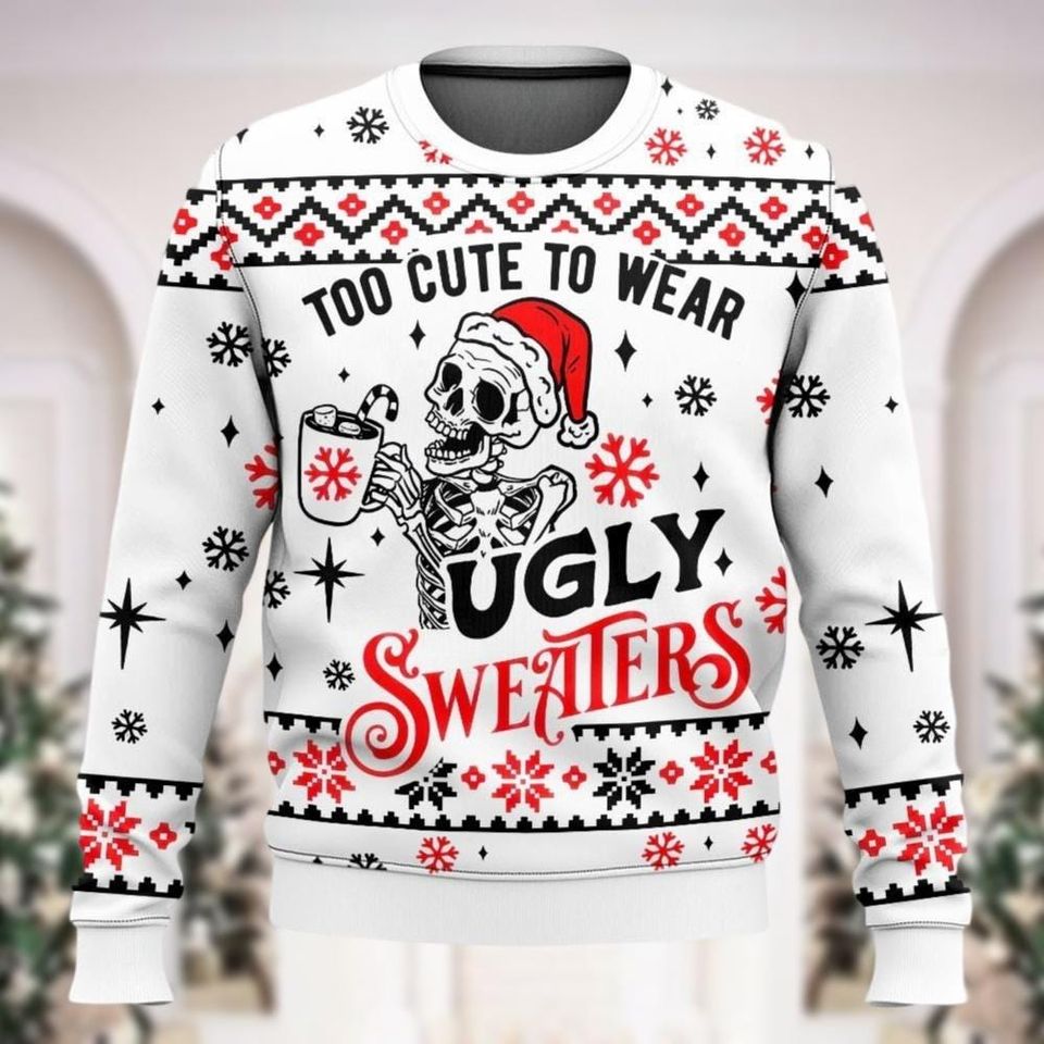 Santa Skeleton Ugly Christmas Sweater, Too Cute To Wear Christmas