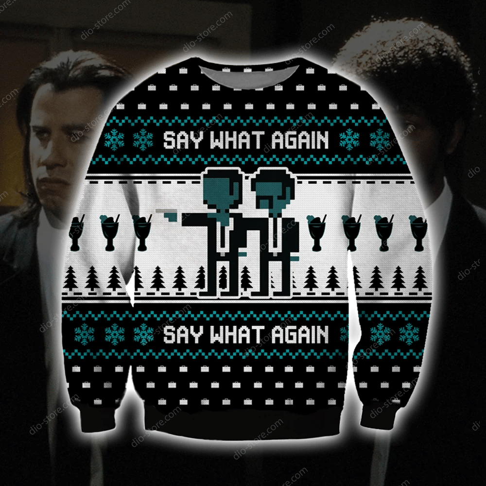 Say What Again Knitting Pattern 3D Print Ugly Christmas Sweater Adult 3D Funny Matching for family