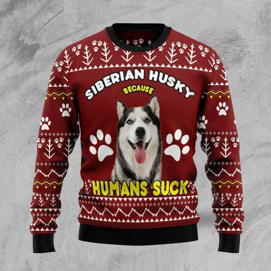 Siberian Husky Because Humans Suck Ugly Christmas Sweater Adult 3D Funny Matching for family