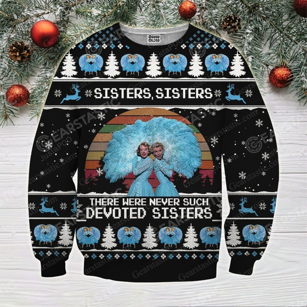 Sisters There Were Never Such Devoted Sisters Ugly Christmas Sweater Adult 3D Funny Matching for family