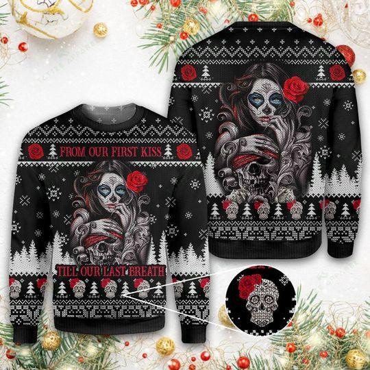 Sugar Skull From Our First Kiss Till Our Last Breath Ugly Christmas Sweater Adult 3D Funny Matching for family