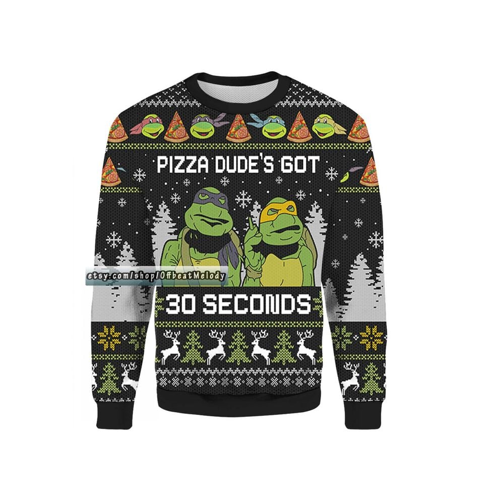 Teenage Mutant Ninja Turtles Pizza Dudes Got 30 Seconds Ugly Christmas Sweater, TMNT Fans Ugly Sweater 3D All Over Print, 3D Gift Shirt