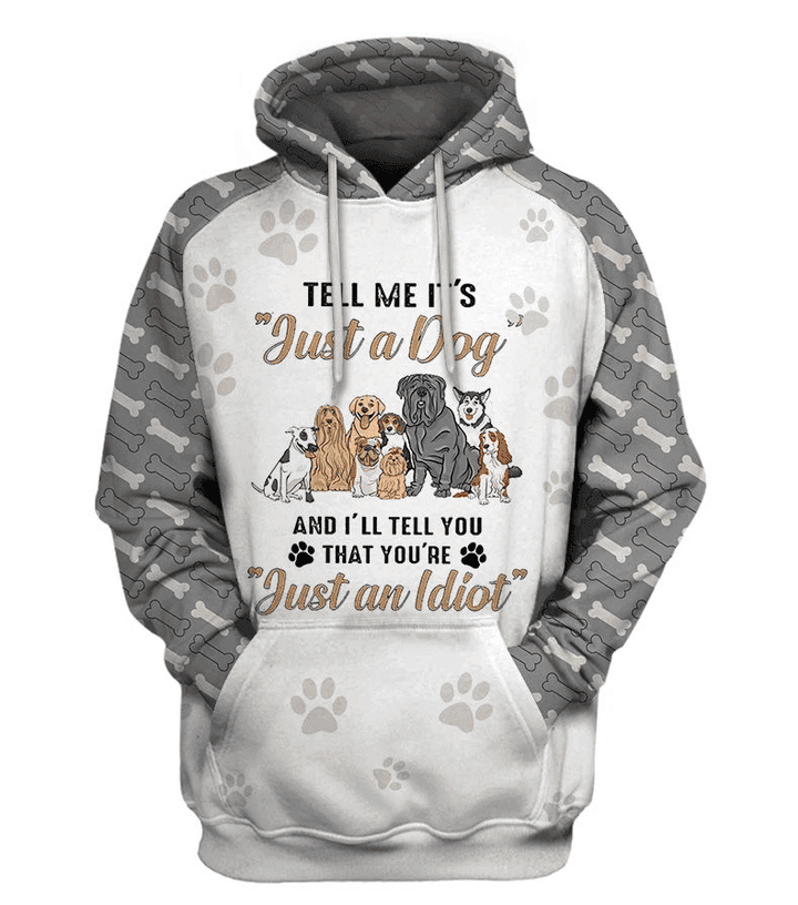 Tell Me It Is Just A Dog You An Idiot 3D All Over Print Hoodie, Zip Hoodie