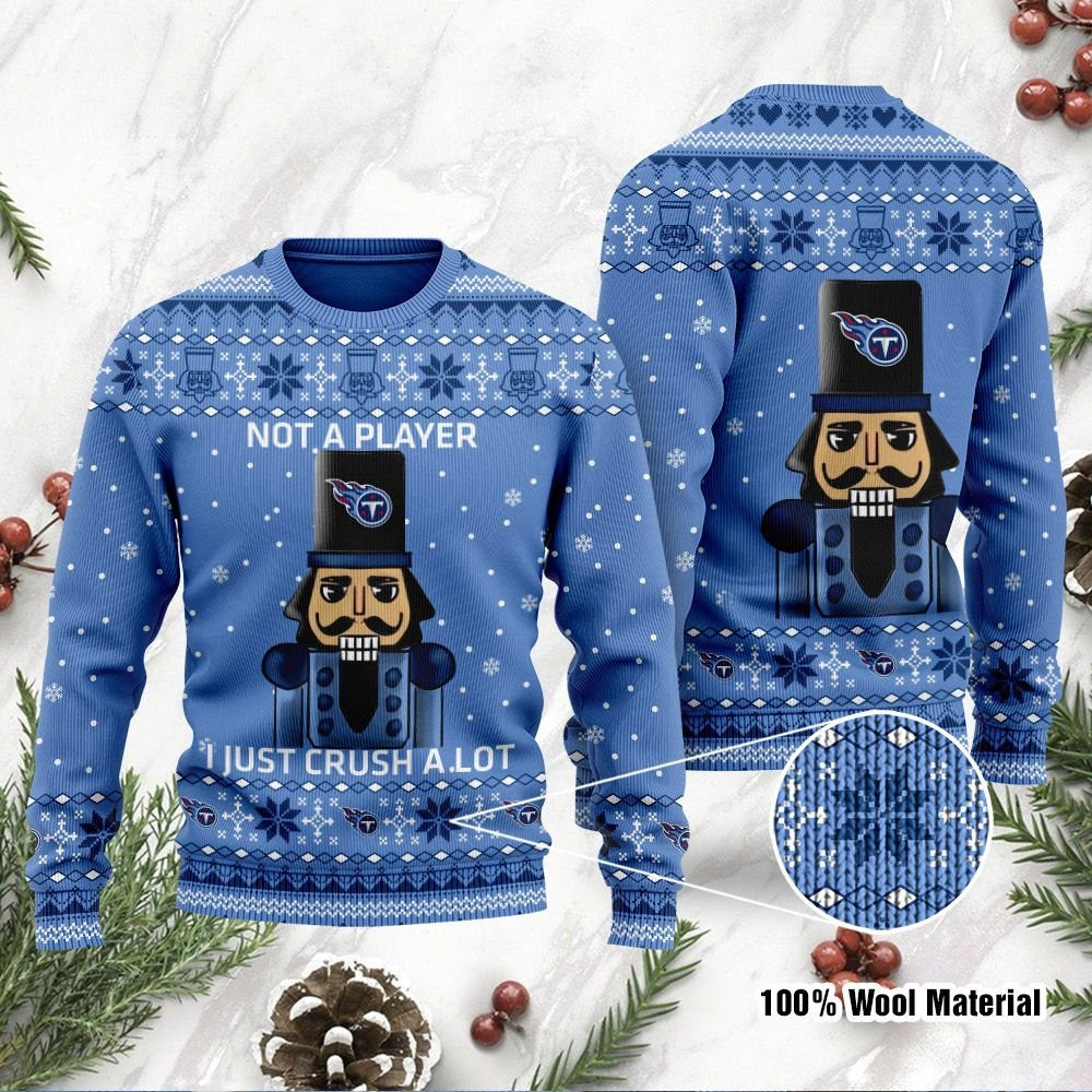 Tennessee Titans I Am Not A Player I Just Crush Alot Ugly Christmas Sweater Adult 3D Funny Matching for family