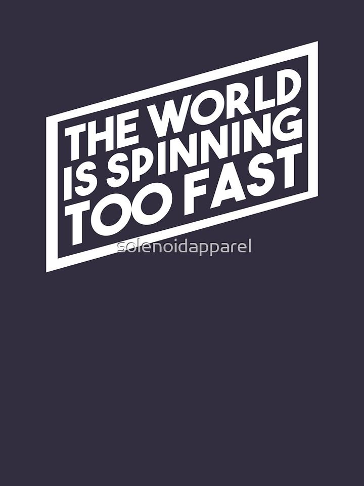 The World is Spinning Too Fast Classic T-Shirt - Image 3