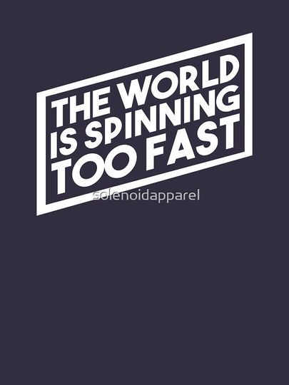 The World is Spinning Too Fast Classic T-Shirt - Image 10