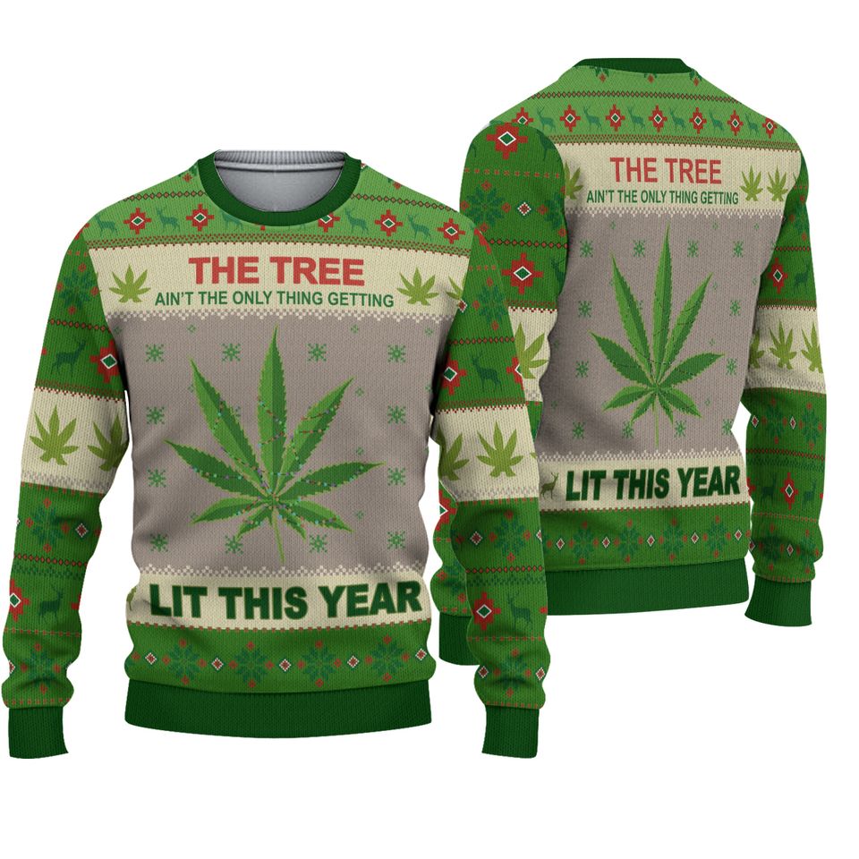 This Tree Ain't The Only Thing Getting Lit This Year Weeds Ugly Christmas Sweater