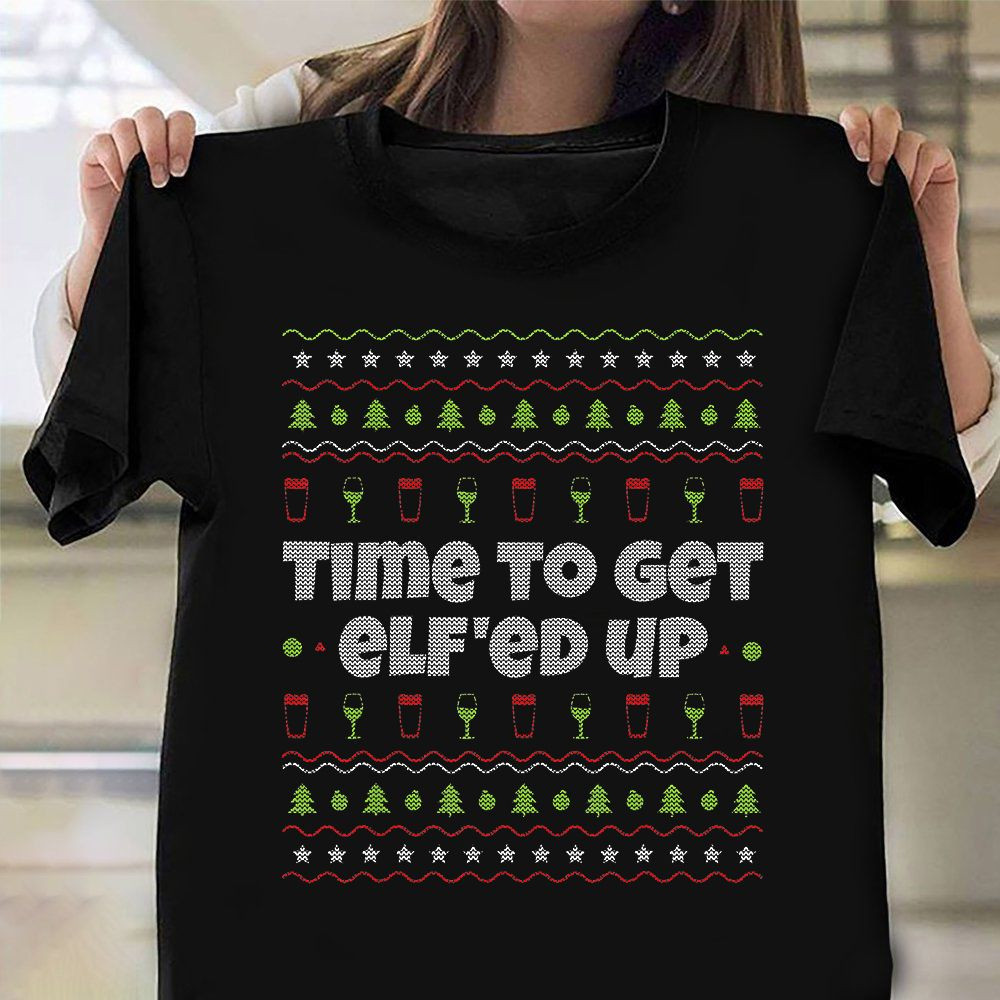 Time To Get Elf'Ed Up Ugly Christmas Sweater T-Shirt Funny Christmas Drinking Shirt - Image 2