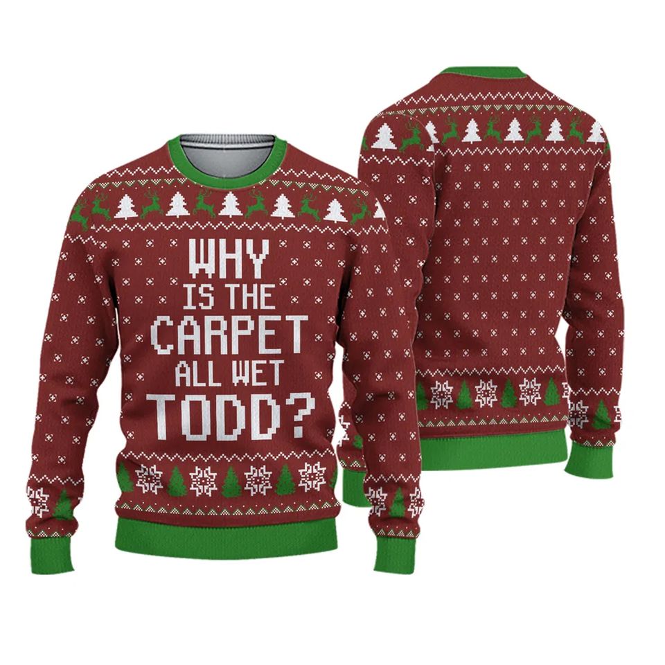 Todd and Margo Christmas Ugly Sweater, Why is The Carpet All Wet Todd Sweater